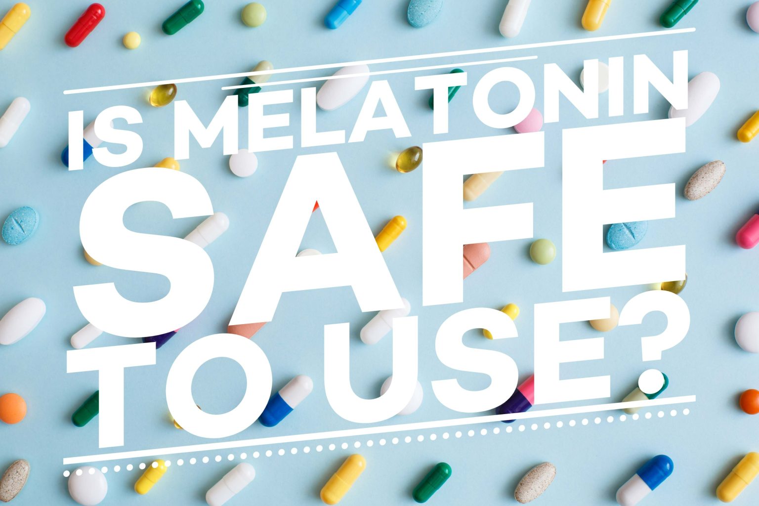 Is Melatonin Safe to use